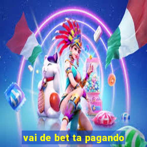 vai de bet ta pagando